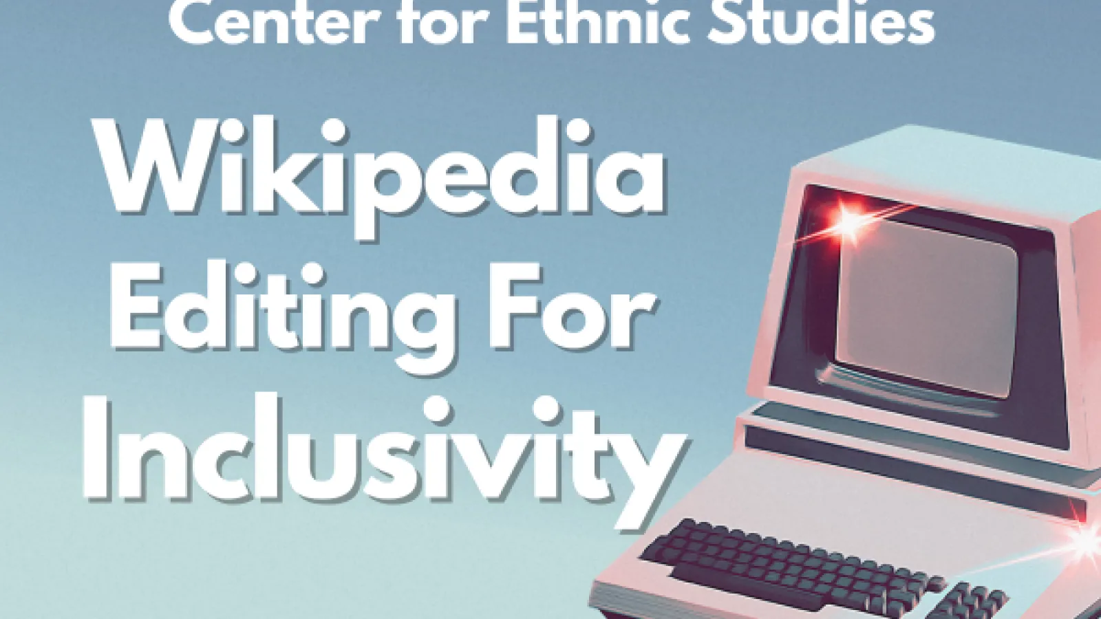 Center for Ethnic Studies Wikipedia Editing for Inclusivity alongside a 1980s era Atari computer
